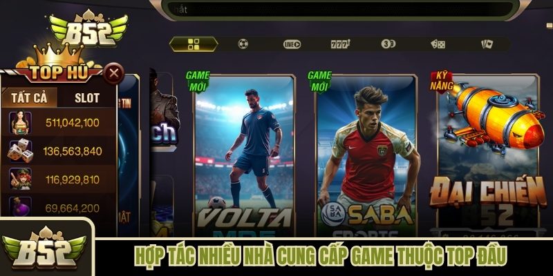B52club hợp tác nhiều nhà cung cấp game thuộc top đầu